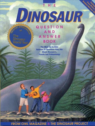 The dinosaur question and answer book / from Owl magazine and the Dinosaur Project ; written by Sylvia Funston.