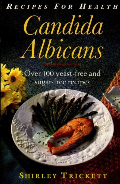 Candida albicans : over 100 yeast-free and sugar-free recipes / Shirley Trickett.