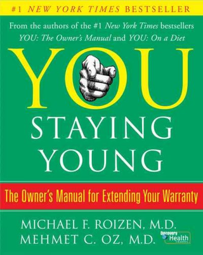 You staying young : the owner's manual to extending your warranty / Mehmet C. Oz ... [et al.] ; illustrations by Gary Hallgren.