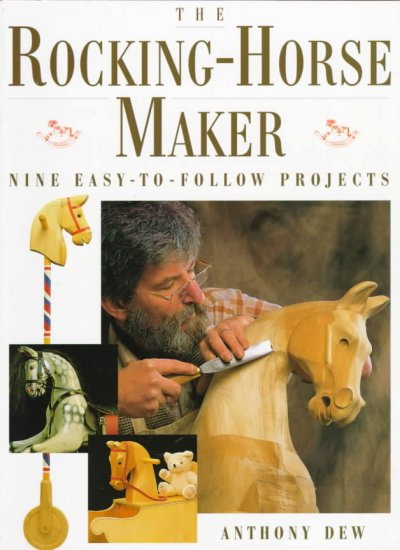 The rocking-horse maker : nine easy-to-follow projects / Anthony Dew.