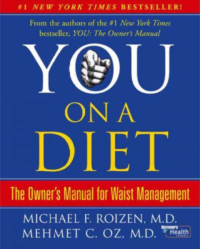 You on a diet : the owner's manual to waist management / Michael F. Roizen and Mehmet C. Oz ; with Ted Spiker, Lisa Oz, and Craig Wynett ; illustrations by Gary Hallgren.