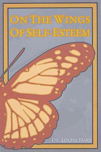 On the wings of self-esteem : a companion for personal transformation / by Louise Hart.