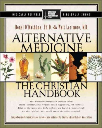 Alternative medicine : the Christian handbook / Dnal O'Mathna & Walt Larimore.