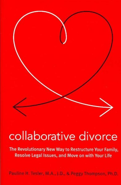 Collaborative divorce : the revolutionary new way to restructure your family, resolve legal issues, and move on with your life / Pauline H. Tesler and Peggy Thompson.