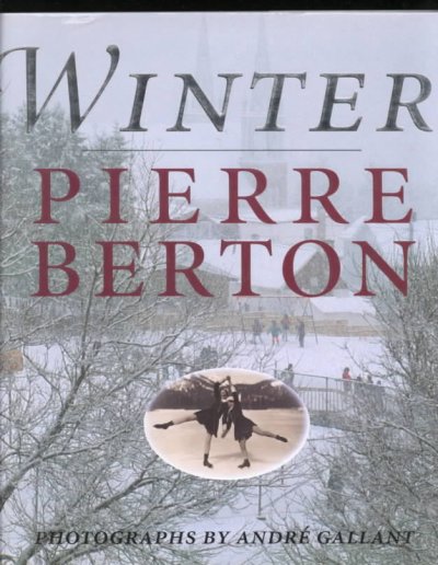 Winter / Pierre Berton ; photographs by Andre Gallant.