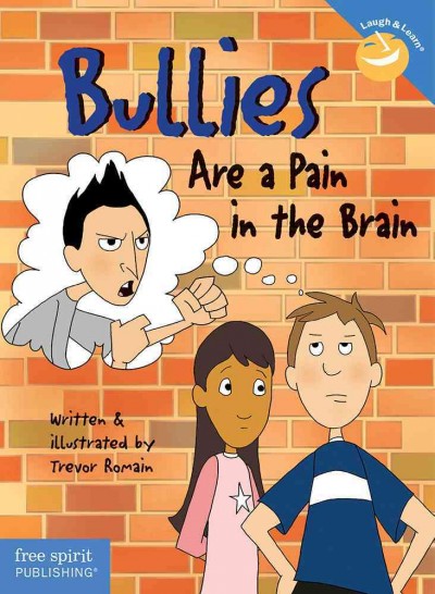 Bullies are a pain in the brain / written and illustrated by Trevor Romain ; edited by Elizabeth Verdick.