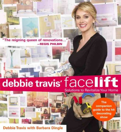 Debbie Travis' facelift : solutions to revitalize your home / Debbie Travis with Barbara Dingle ; main photography by George Ross.