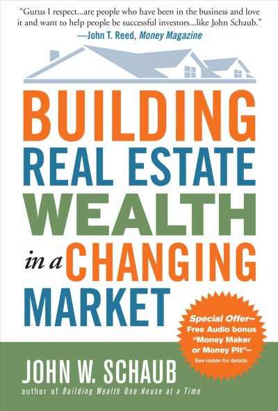 Building real estate wealth in a changing market [electronic resource] : reap large profits from bargain purchases in any economy / John W. Schaub.