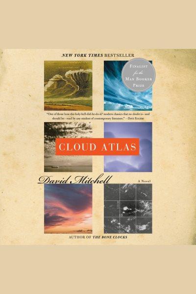 Cloud atlas [electronic resource] : [a novel] / David Mitchell.