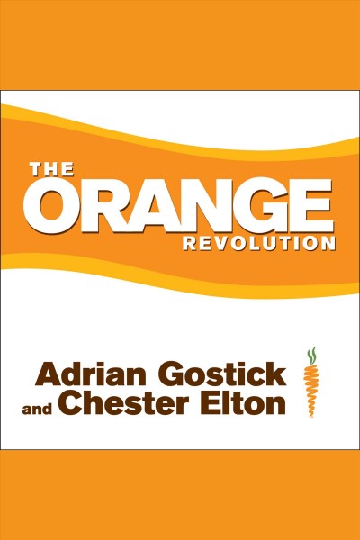 The orange revolution [electronic resource] : how one great team can transform an entire organization / written and read by Adrian Gostick and Chester Elton.