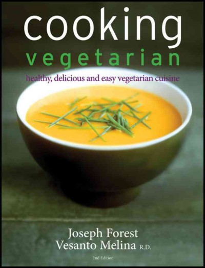 Cooking vegetarian [electronic resource] : healthy, delicious and easy vegetarian cuisine / Joseph Forest.
