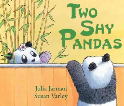 Two shy pandas [electronic resource] / by Julia Jarman ; illustrated by Susan Varley.