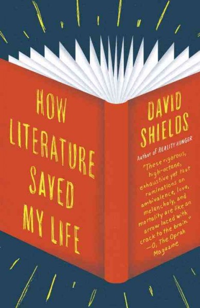 How literature saved my life [electronic resource] / by David Shields.