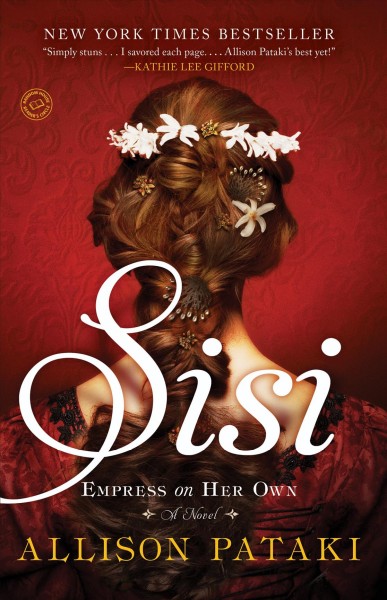 Sisi : empress on her own : a novel / Allison Pataki.