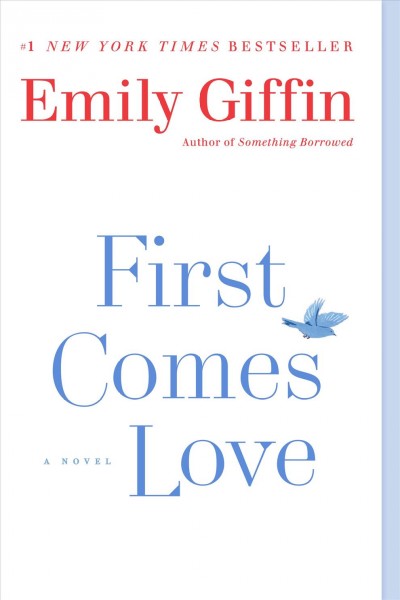 First comes love / Emily Giffin.