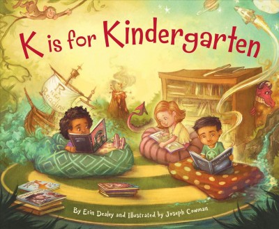 K is for kindergarten / by Erin Dealey and illustrated by Joseph Cowman.