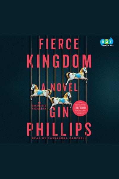 Fierce kingdom : a novel / Gin Phillips.