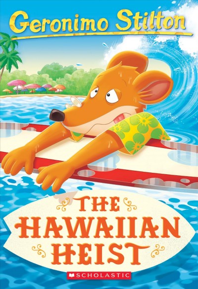 The Hawaiian heist / Geronimo Stilton ; illustrations by Danilo Loizedda, Antonio Campo, and Daria Cerchi.