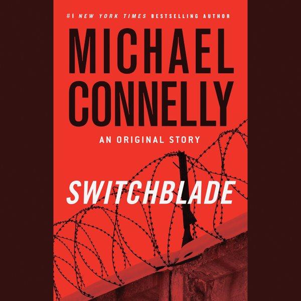 Switchblade: an original story / Michael Connelly.