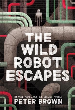 The wild robot escapes / words and pictures by Peter Brown.