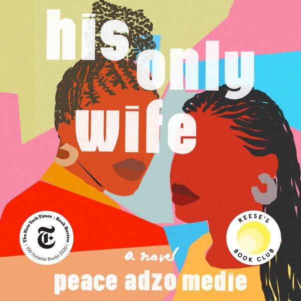 His only wife : a novel / Peace Adzo Medie.