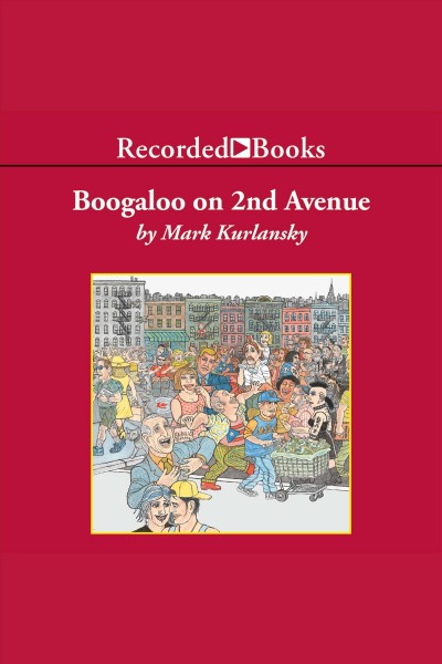 Boogaloo on 2nd avenue [electronic resource] : A novel of pastry, guilt, and music. Mark Kurlansky.