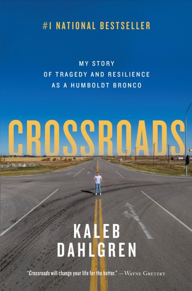 Crossroads : my story of tragedy and resilience as a Humboldt Bronco / Kaleb Dahlgren