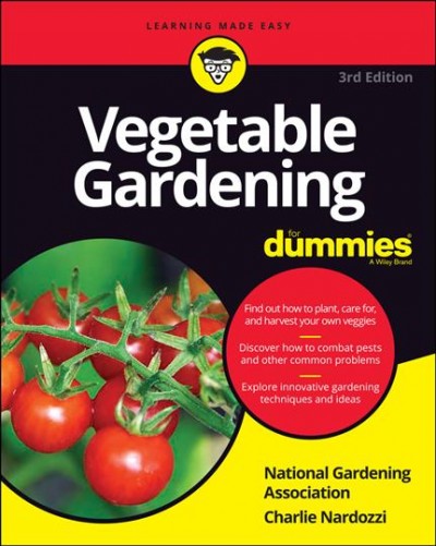 Vegetable gardening for dummies / by Charlie Nardozzi and the editors of The National Gardening Association.