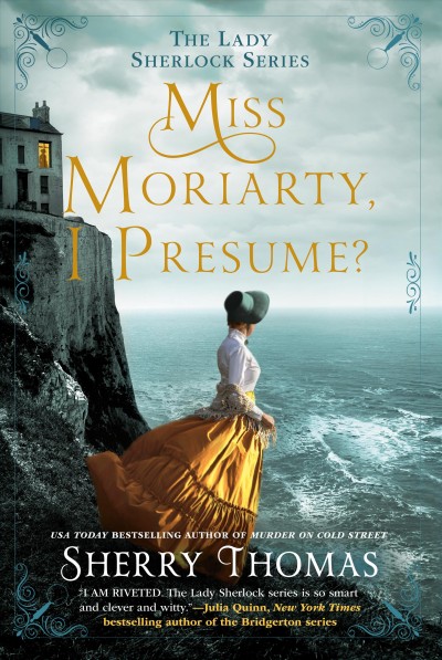 Miss Moriarty, I presume? / Sherry Thomas.