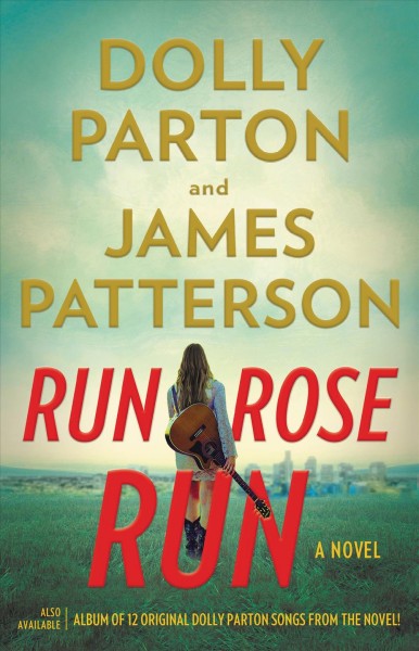 Run, Rose, run : a novel / Dolly Parton and James Patterson. 