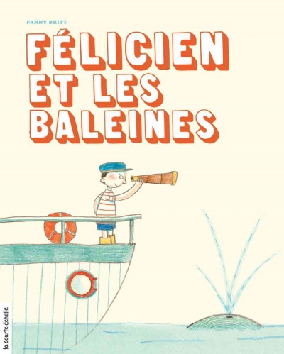 Félicien et les baleines / texte de Fanny Britt ; illustrations de Marianne Dubuc.