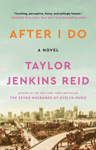 After I do : a novel / Taylor Jenkins Reid.