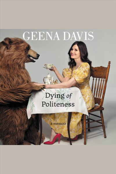 Dying of politeness : a memoir / Geena Davis.