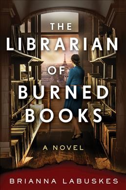 The librarian of burned books : a novel / Brianna Labuskes.