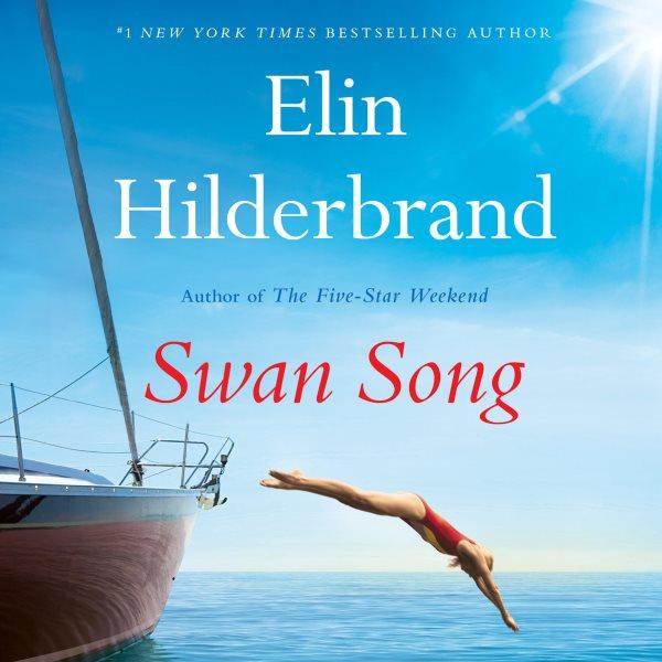 Swan Song [electronic resource] / Elin Hilderbrand.