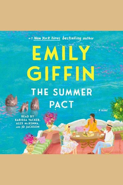 The summer pact [electronic resource] : A novel. Emily Giffin.