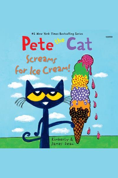 Pete the cat screams for ice cream! / Kimberly & James Dean.