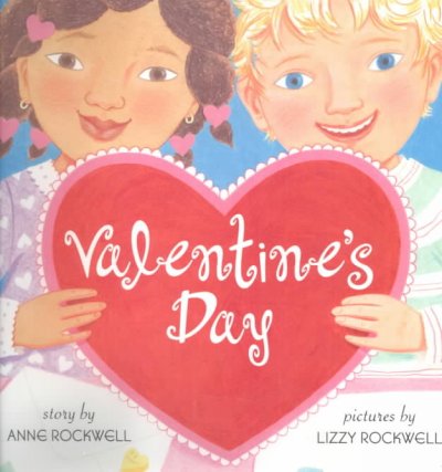 Valentine's Day / story by Anne Rockwell ; pictures by Lizzy Rockwell.