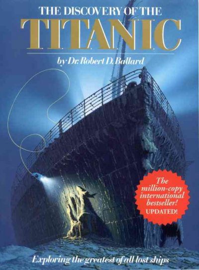 The discovery of the Titanic / by Robert D. Ballard, with Rick Archbold ; introduction by Walter Lord ; illustrations of the Titanic by Ken Marschall.