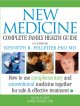 New medicine : complete family health guide : integrating complementary, alternative, and conventional medicine for the safest and most effective treatment  Cover Image
