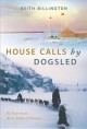 Go to record House calls by dogsled : six years in an Arctic medical ou...