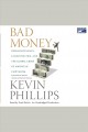 Bad money reckless finance, failed politics, and the global crisis of American capitalism  Cover Image